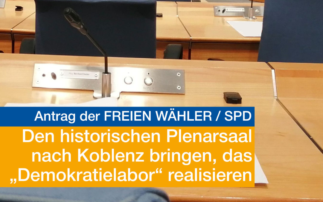 Den historischen Plenarsaal nach Koblenz bringen, das „Demokratielabor“ gemeinsam durch Landtag und Stadt realisieren